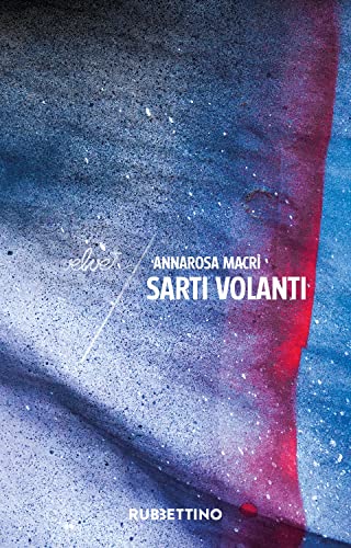 Libri Annarosa Macrì - Sarti Volanti NUOVO SIGILLATO, EDIZIONE DEL 17/02/2023 SUBITO DISPONIBILE
