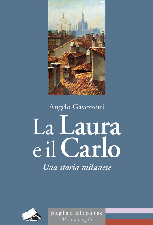 Libri Angelo Gavezzotti - La Laura E Il Carlo. Una Storia Milanese NUOVO SIGILLATO, EDIZIONE DEL 12/09/2022 SUBITO DISPONIBILE