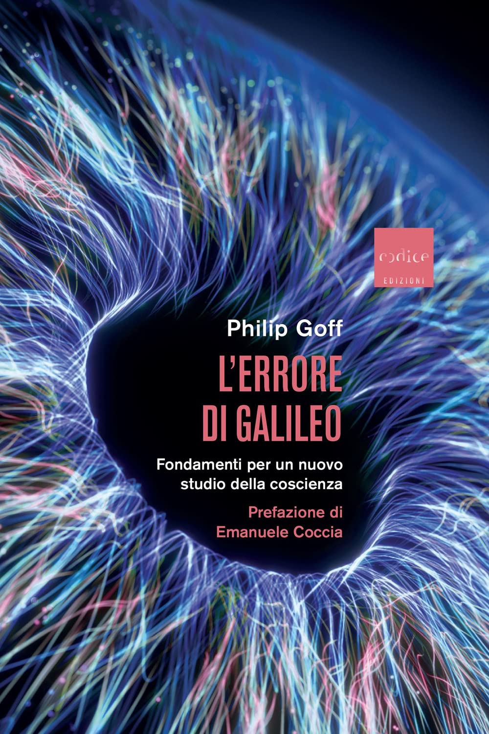 Libri Goff Philip - L' Errore Di Galileo. Fondamenti Per Un Nuovo Studio Della Coscienza NUOVO SIGILLATO, EDIZIONE DEL 22/02/2023 SUBITO DISPONIBILE