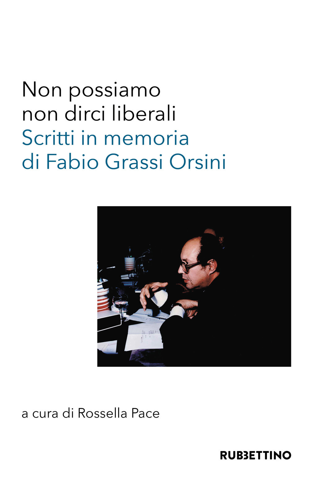 Libri Non Possiamo Non Dirci Liberali. Scritti In Memoria Di Fabio Grassi Orsini NUOVO SIGILLATO, EDIZIONE DEL 14/10/2022 SUBITO DISPONIBILE