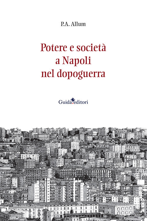 Libri Percy Allum - Potere E Societa A Napoli Nel Dopoguerra NUOVO SIGILLATO, EDIZIONE DEL 30/06/2023 SUBITO DISPONIBILE