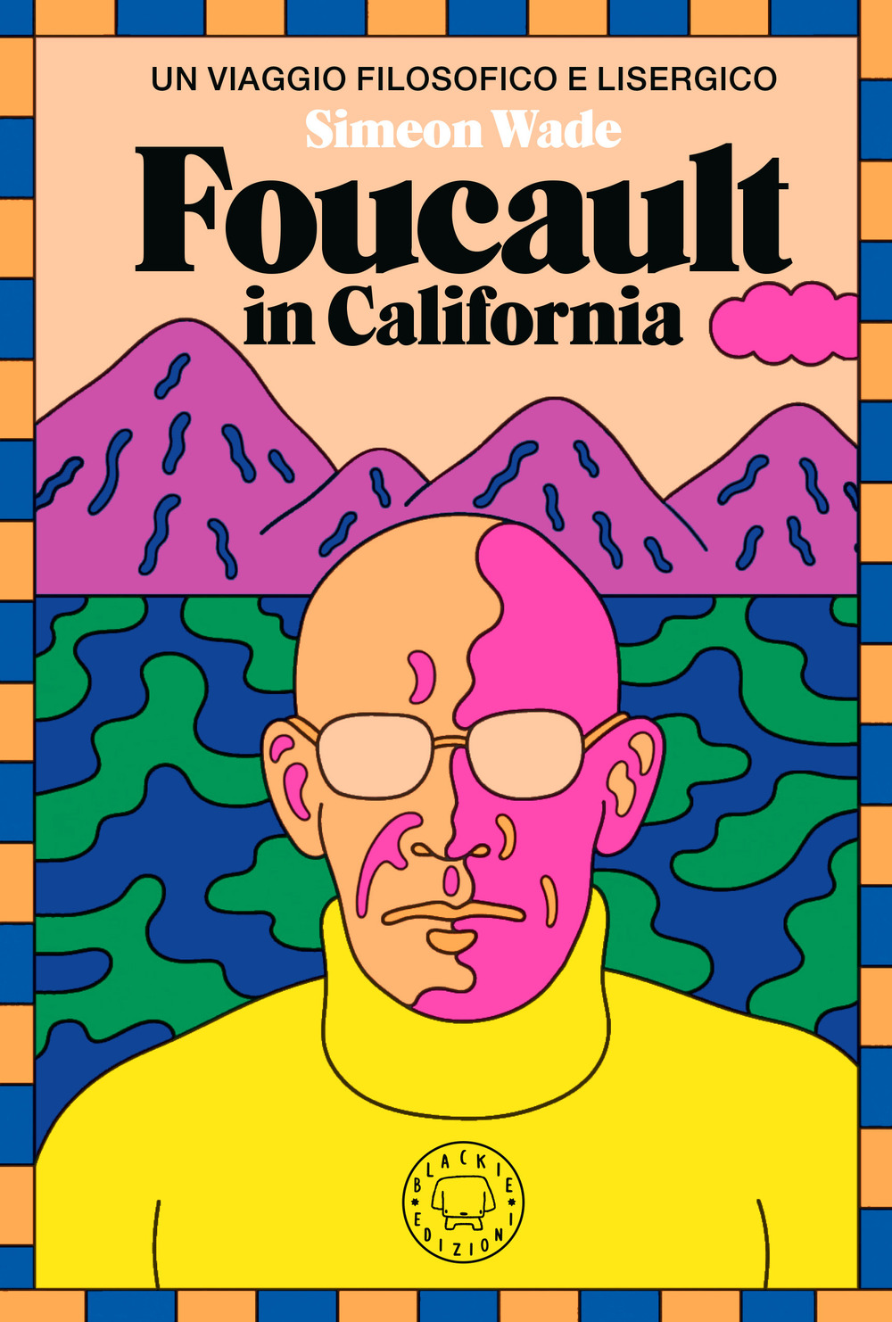 Libri Wade Simeon - Foucault In California. Un Viaggio Filosofico E Lisergico NUOVO SIGILLATO, EDIZIONE DEL 24/02/2023 SUBITO DISPONIBILE