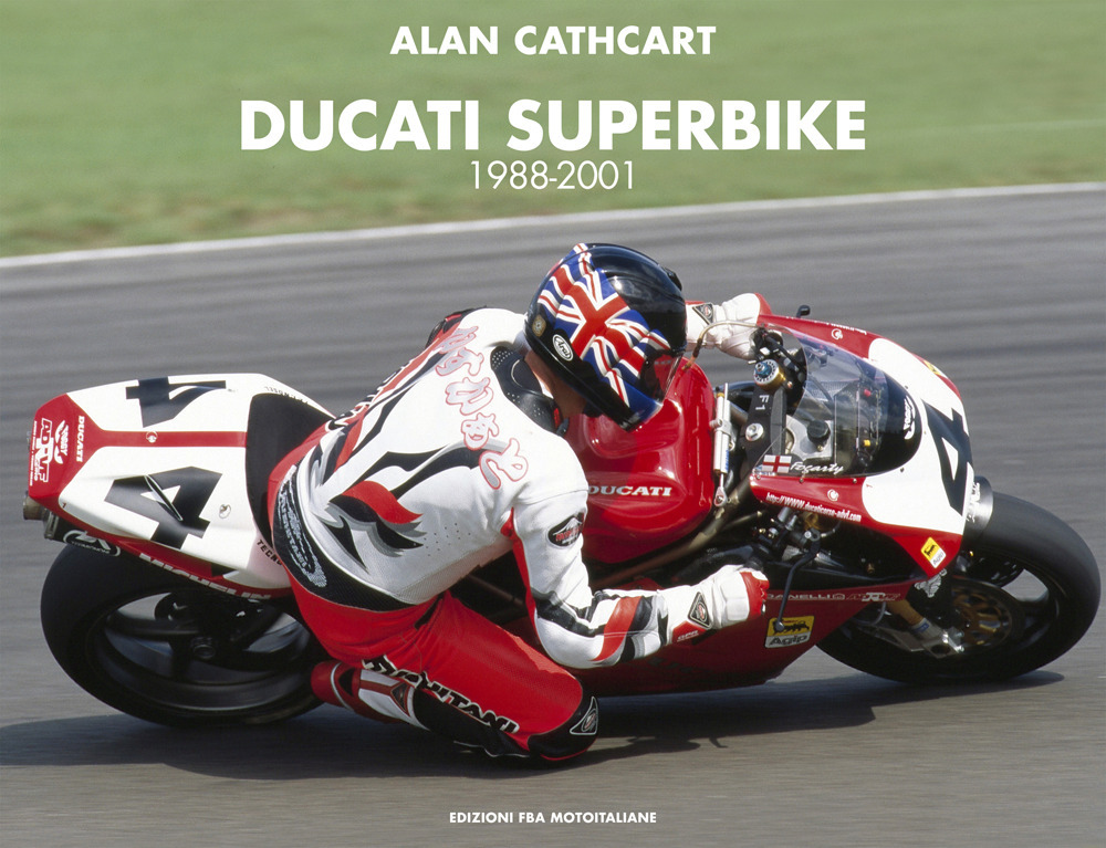 Libri Cathcart Alan - Ducati Superbike 1988-2001 NUOVO SIGILLATO, EDIZIONE DEL 01/12/2022 SUBITO DISPONIBILE