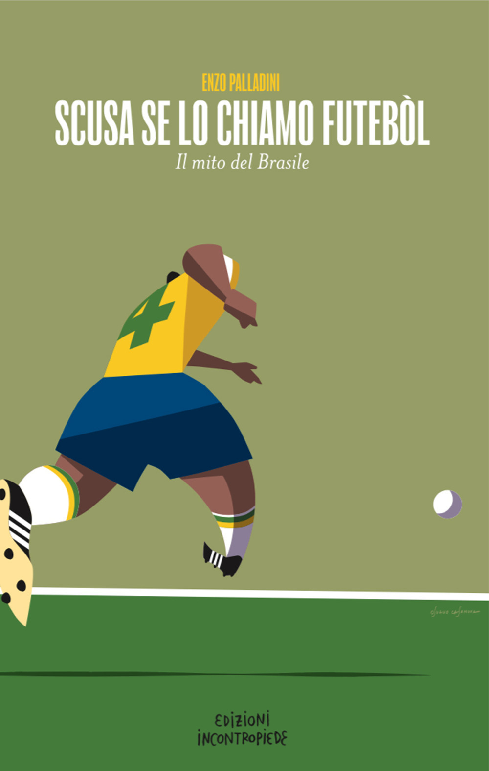 Libri Enzo Palladini - Scusa Se Lo Chiamo Futebol. Nuova Ediz. NUOVO SIGILLATO, EDIZIONE DEL 01/09/2022 SUBITO DISPONIBILE