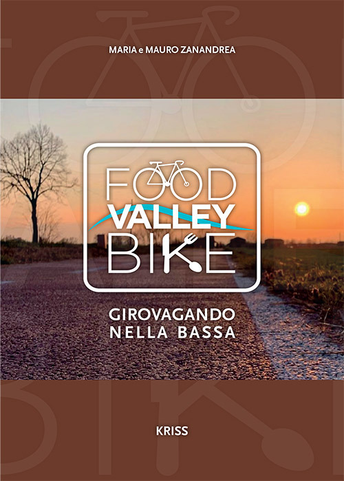 Libri Zanandrea Mauro / Zanandrea Maria - Food Valley Bike. Girovagando Per La Bassa NUOVO SIGILLATO, EDIZIONE DEL 01/10/2022 SUBITO DISPONIBILE