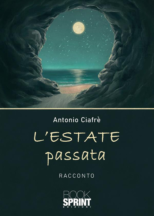 Libri Ciafrè Antonio - L' Estate Passata NUOVO SIGILLATO, EDIZIONE DEL 13/10/2022 SUBITO DISPONIBILE