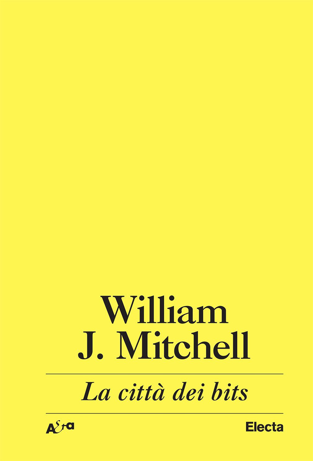 Libri Mitchell J. William - La Citta Dei Bits. Spazi, Luoghi E Autostrade Informatiche NUOVO SIGILLATO, EDIZIONE DEL 07/11/2023 SUBITO DISPONIBILE