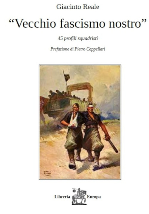 Libri Giacinto Reale - Vecchio Fascismo Nostro. 45 Profili Squadristi NUOVO SIGILLATO, EDIZIONE DEL 24/10/2022 SUBITO DISPONIBILE