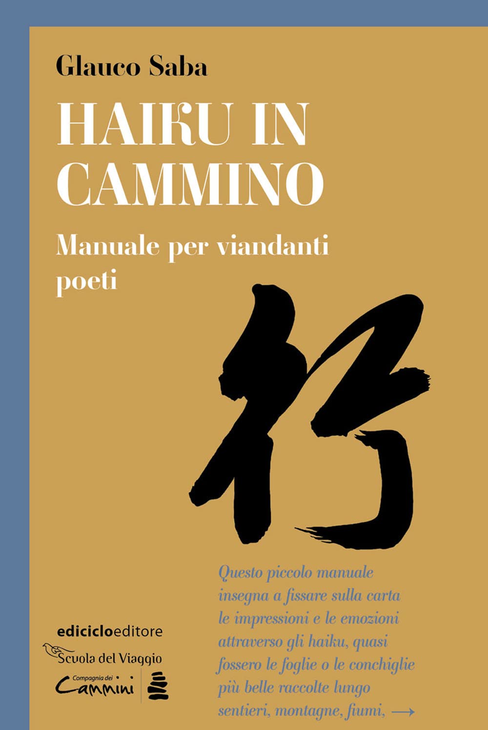 Libri Glauco Saba - Haiku In Cammino. Manuale Per Viandanti Poeti NUOVO SIGILLATO, EDIZIONE DEL 24/02/2023 SUBITO DISPONIBILE