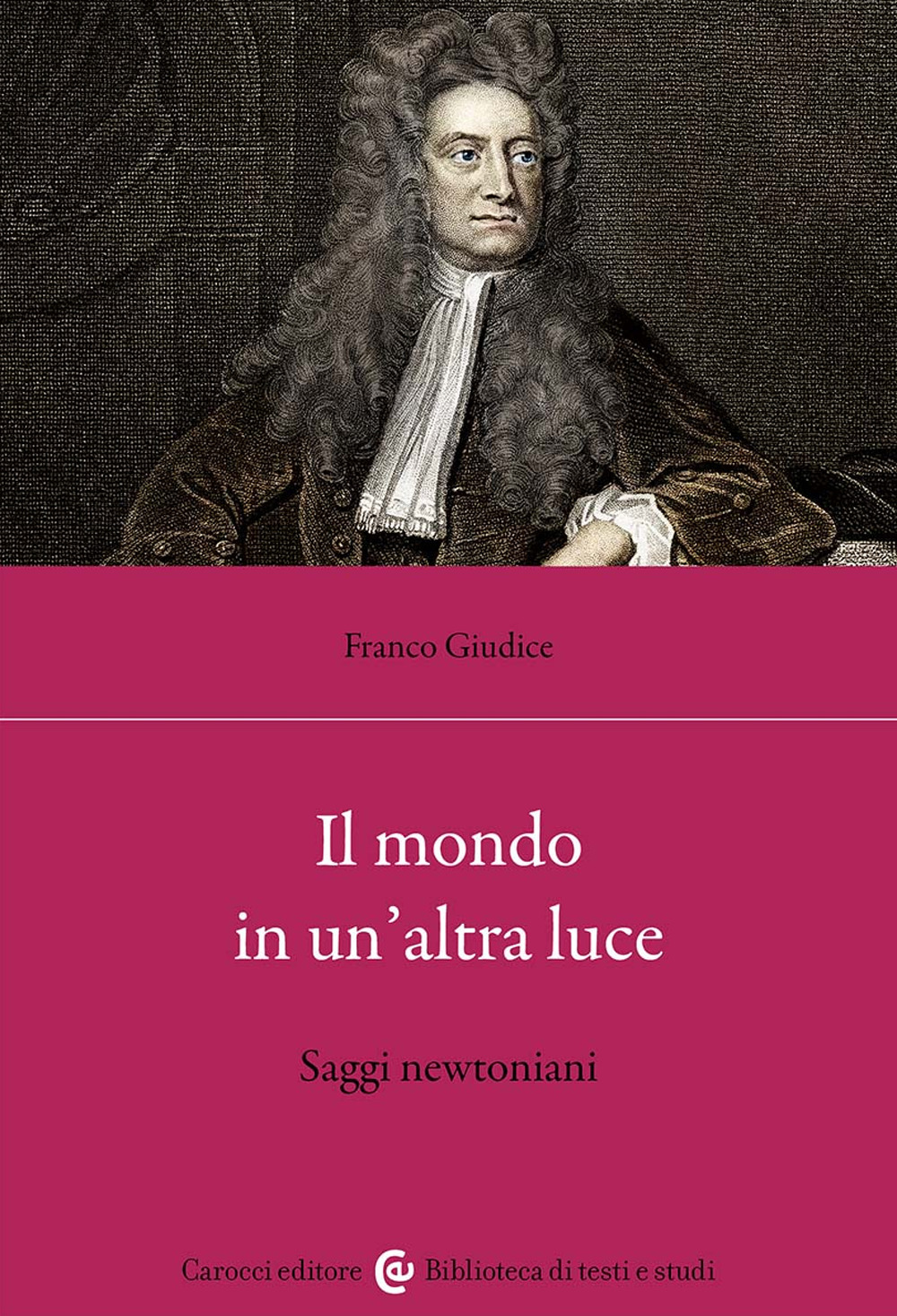 Libri Franco Giudice - Il Mondo In Unaltra Luce. Saggi Newtoniani NUOVO SIGILLATO EDIZIONE DEL SUBITO DISPONIBILE