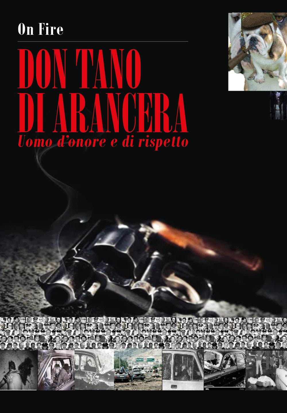 Libri On Fire - Don Tano Di Arancera. Uomo D'onore E Di Rispetto NUOVO SIGILLATO, EDIZIONE DEL 07/11/2022 SUBITO DISPONIBILE