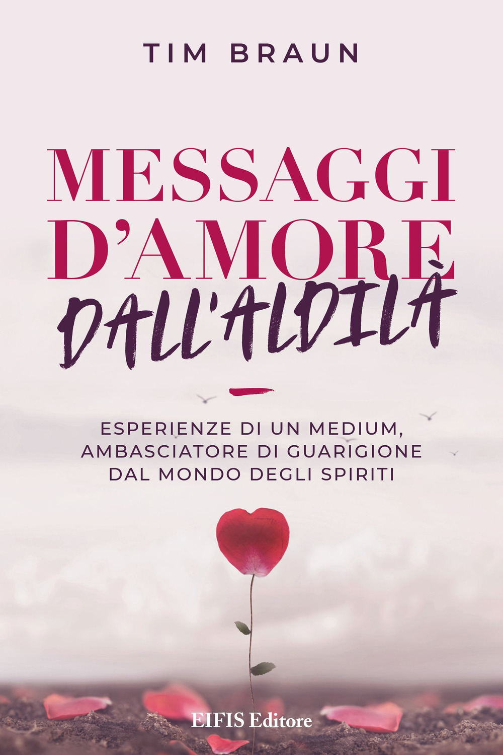 Libri Tim Braun - Messaggi D'amore Dall'aldila NUOVO SIGILLATO, EDIZIONE DEL 06/02/2023 SUBITO DISPONIBILE
