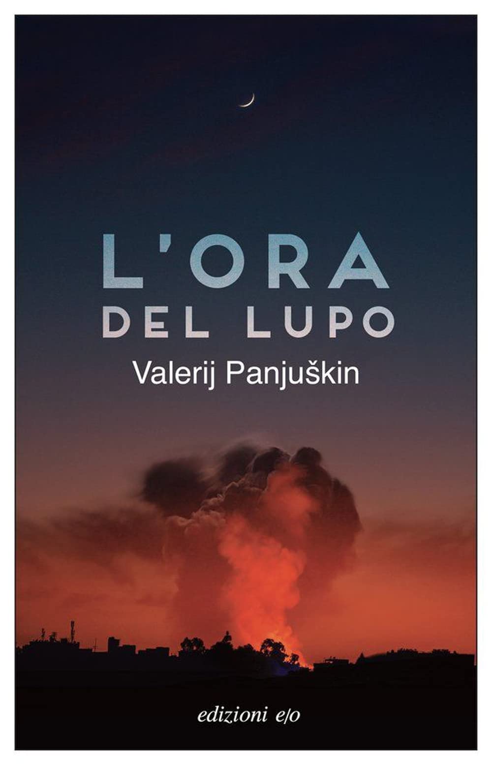 Libri Valerij Panjuskin - L' Ora Del Lupo NUOVO SIGILLATO, EDIZIONE DEL 22/03/2023 SUBITO DISPONIBILE
