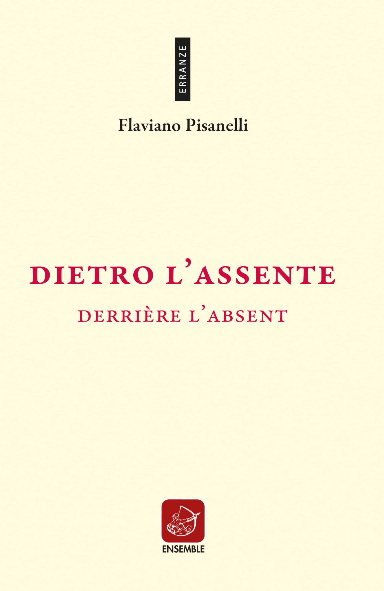 Libri Pisanelli Flaviano - Dietro L'assente-Derriere L'absent NUOVO SIGILLATO, EDIZIONE DEL 13/12/2022 SUBITO DISPONIBILE