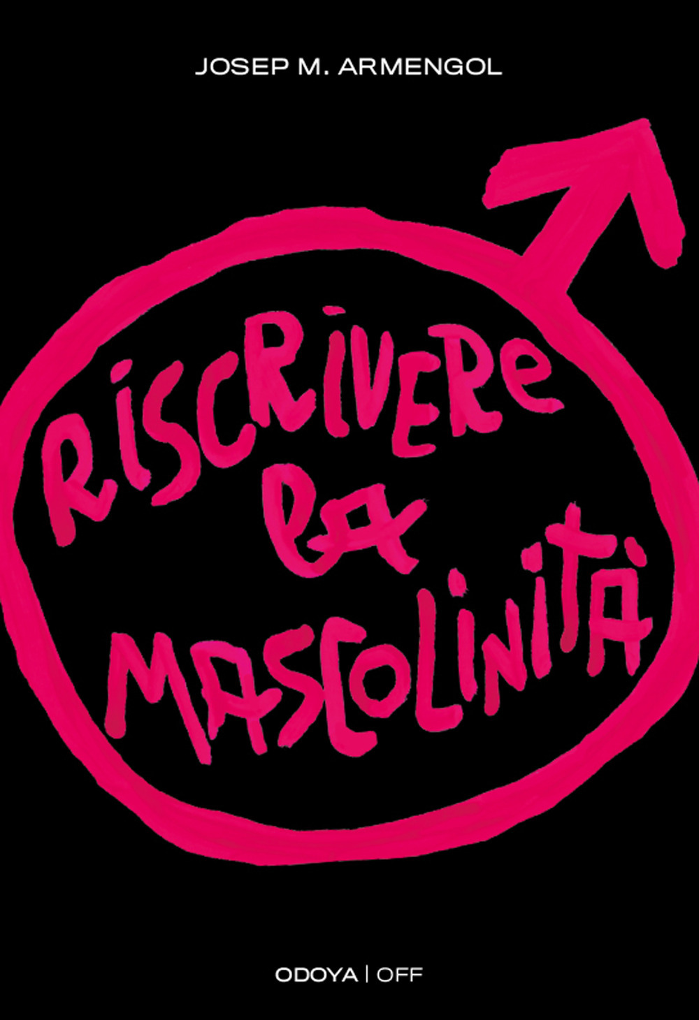 Libri Armengol Josep M. - Riscrivere La Mascolinita. Uomini E Femminismo NUOVO SIGILLATO, EDIZIONE DEL 28/04/2023 SUBITO DISPONIBILE