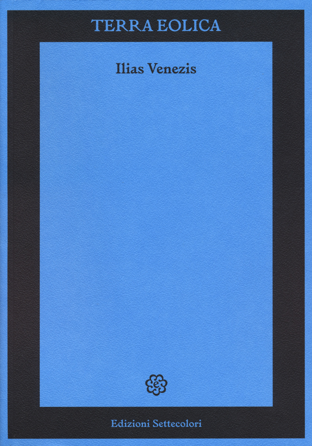 Libri Ilias Venezis - Terra Eolica NUOVO SIGILLATO, EDIZIONE DEL 22/09/2023 SUBITO DISPONIBILE