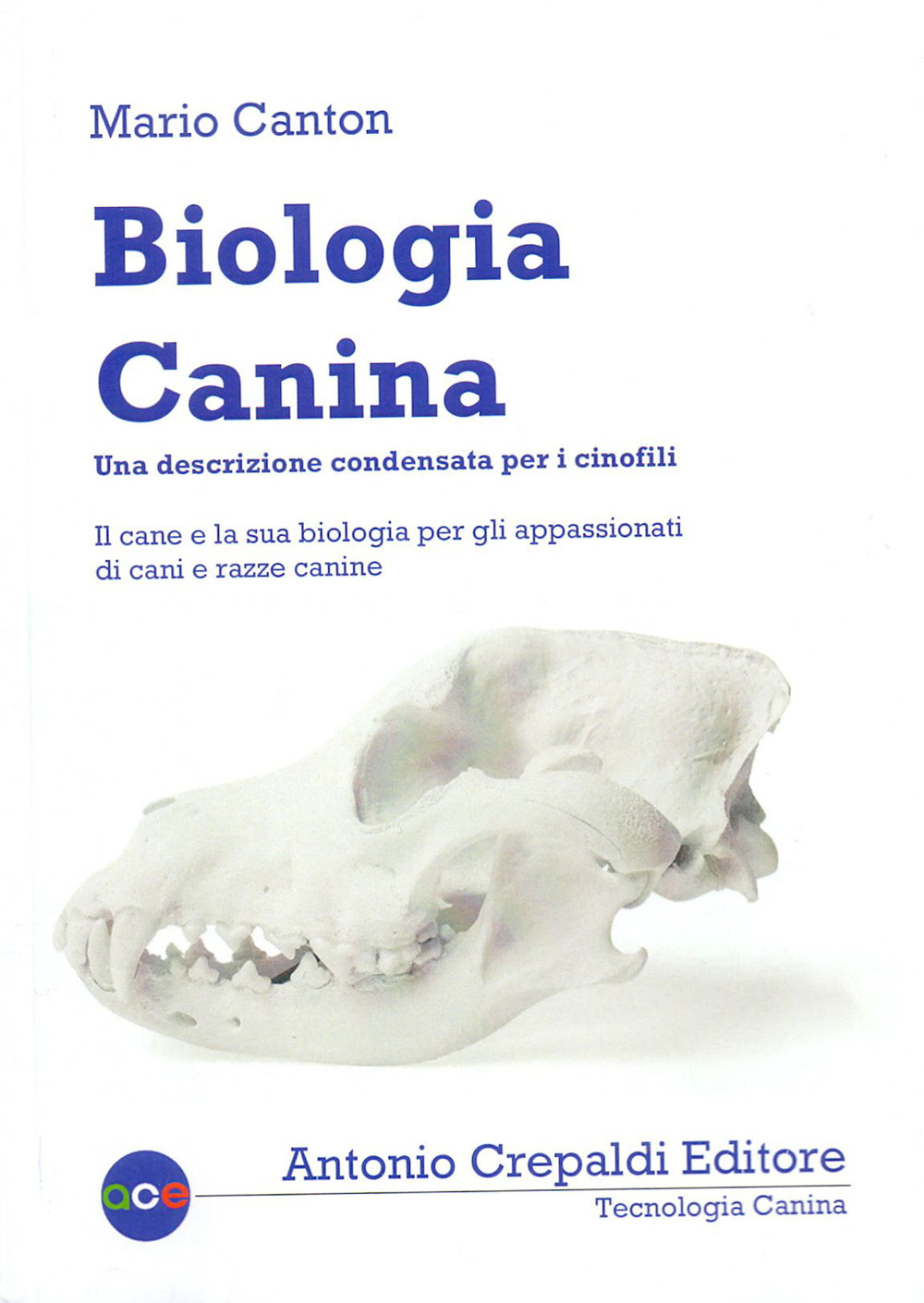 Libri Mario Canton - Biologia Canina. Una Descrizione Condensata Per I Cinofili NUOVO SIGILLATO, EDIZIONE DEL 15/11/2022 SUBITO DISPONIBILE