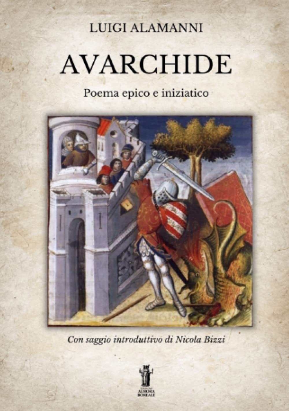 Libri Luigi Alamanni - Avarchide. Poema Epico E Iniziatico NUOVO SIGILLATO, EDIZIONE DEL 01/12/2022 SUBITO DISPONIBILE