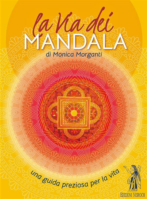Libri Monica Morganti - La Via Dei Mandala. Una Guida Preziosa Per La Vita. Con 35 Carte Mandala NUOVO SIGILLATO, EDIZIONE DEL 17/11/2022 SUBITO DISPONIBILE
