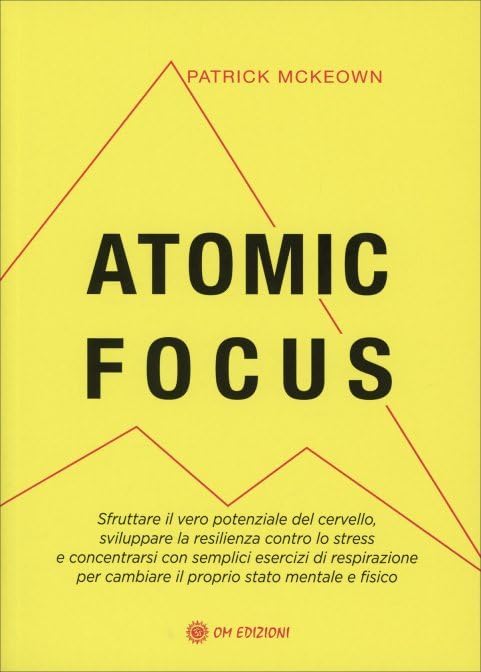 Libri Patrick McKeown - Atomic Focus. Sfruttare Il Vero Potere Del Cervello, Sviluppare La Resilienza Contro Lo Stress E Concentrarsi Con Semplici Esercizi NUOVO SIGILLATO, EDIZIONE DEL 30/06/2023 SUBITO DISPONIBILE