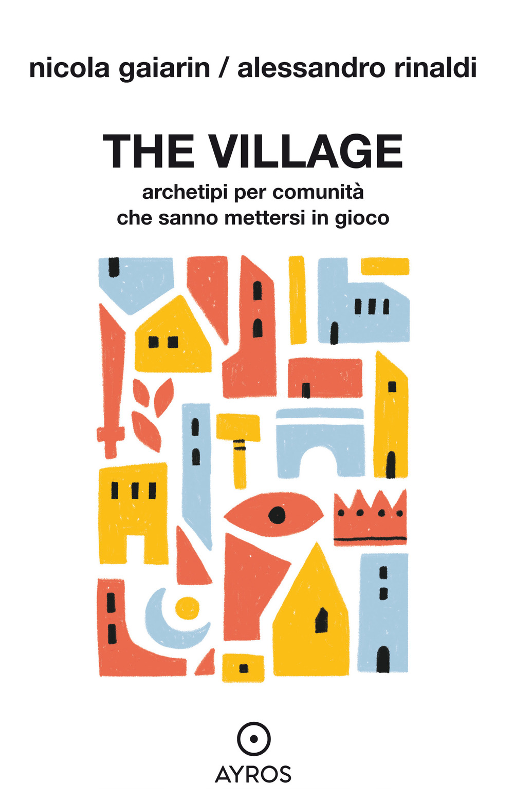 Libri Nicola Gaiarin / Alessandro Rinaldi - The Village. Archetipi Per Comunita Che Sanno Mettersi In Gioco NUOVO SIGILLATO, EDIZIONE DEL 21/04/2023 SUBITO DISPONIBILE