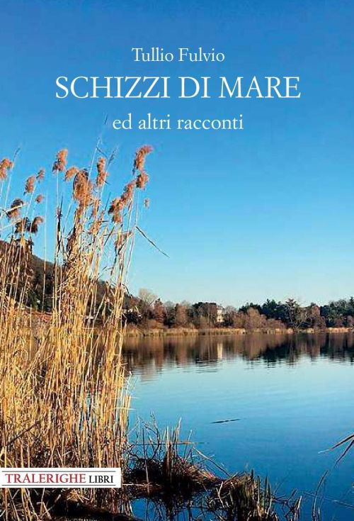 Libri Tullio Fulvio - Schizzi Di Mare E Altri Racconti NUOVO SIGILLATO, EDIZIONE DEL 18/11/2022 SUBITO DISPONIBILE