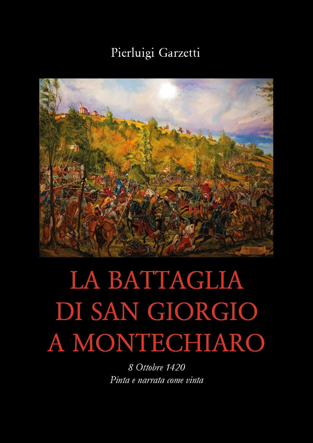 Libri Garzetti Pierluigi - La Battaglia Di San Giorgio A Montechiaro NUOVO SIGILLATO, EDIZIONE DEL 21/11/2022 SUBITO DISPONIBILE