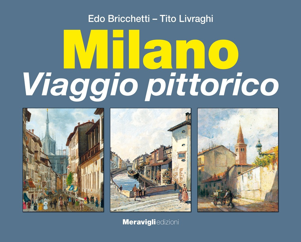 Libri Tito Livraghi Edo Bricchetti - Milano. Viaggio Pittorico NUOVO SIGILLATO EDIZIONE DEL SUBITO DISPONIBILE