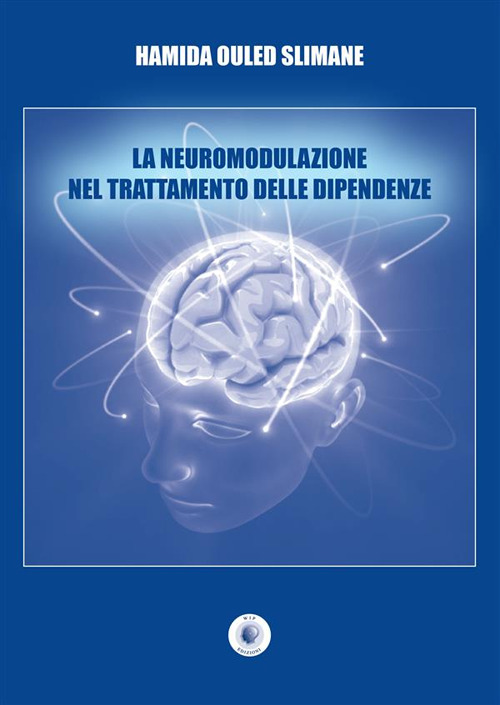 Libri Ouled Slimane Hamida - La Neuromodulazione Nel Trattamento Delle Dipendenze NUOVO SIGILLATO, EDIZIONE DEL 23/11/2022 SUBITO DISPONIBILE
