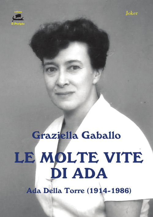 Libri Graziella Gaballo - Le Molte Vite Di Ada. Ada Della Torre (1914-1986) NUOVO SIGILLATO SUBITO DISPONIBILE