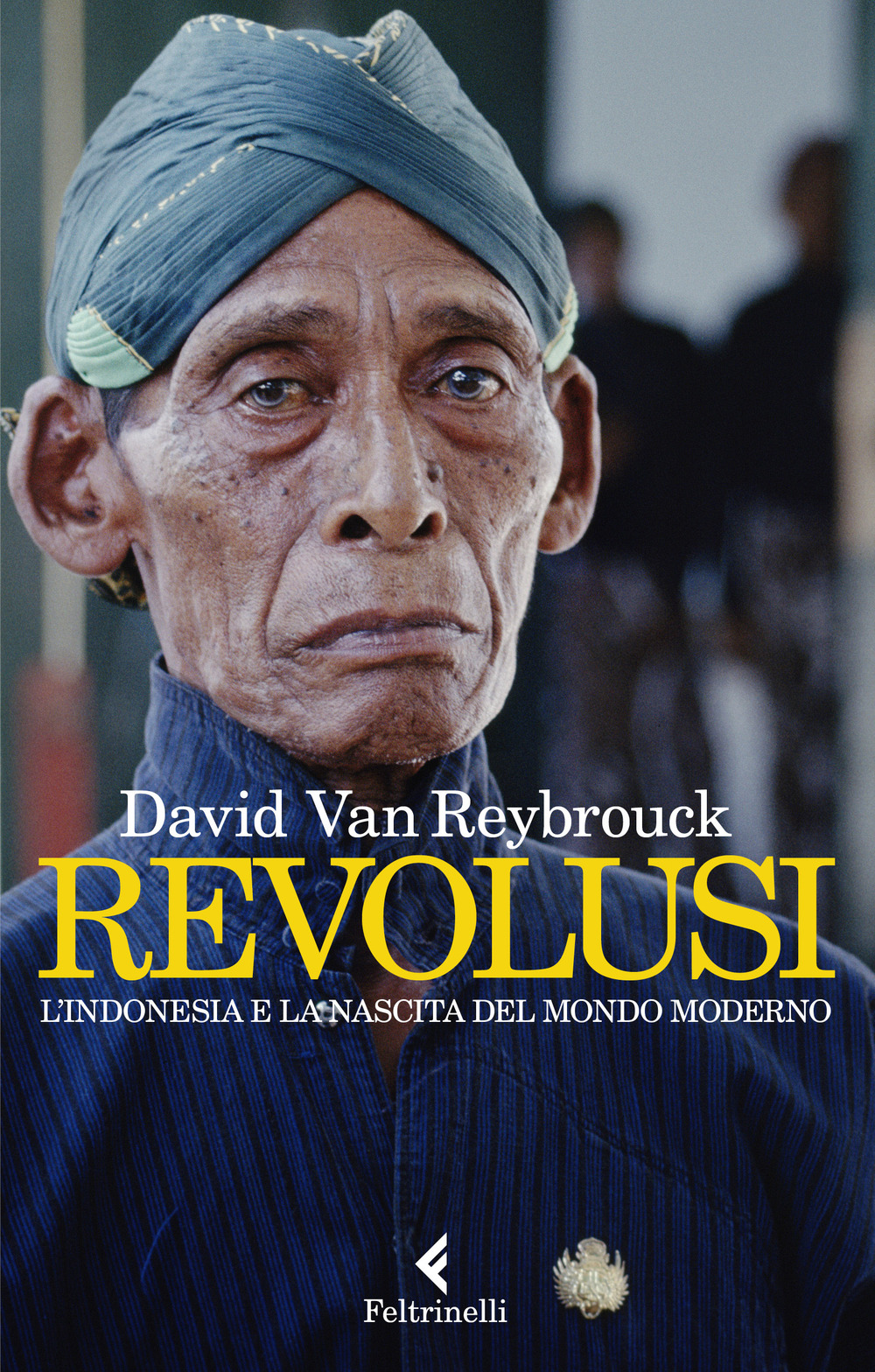 Libri Van Reybrouck David - Revolusi. L'indonesia E La Nascita Del Mondo Moderno NUOVO SIGILLATO, EDIZIONE DEL 11/04/2023 SUBITO DISPONIBILE