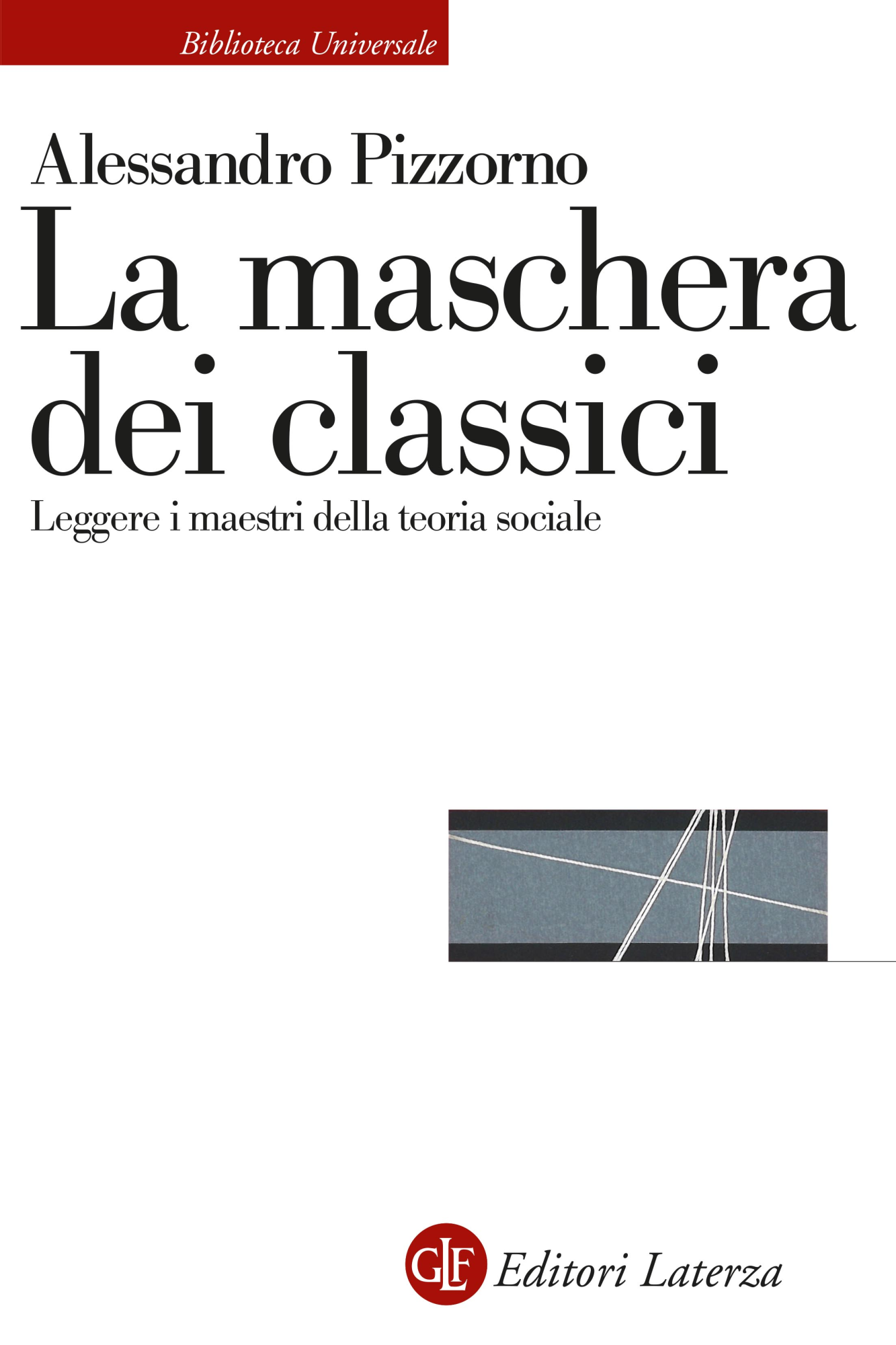 Libri Alessandro Pizzorno - La Maschera Dei Classici. Leggere I Maestri Della Teoria Sociale NUOVO SIGILLATO, EDIZIONE DEL 17/03/2023 SUBITO DISPONIBILE