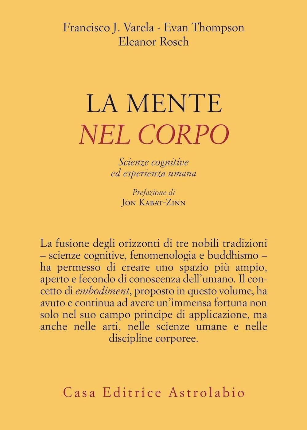 Libri Varela Francisco J. / Thompson Evan / Rosch Eleonor - La Mente E Nel Corpo. Scienze Cognitive Ed Esperienza Umana NUOVO SIGILLATO, EDIZIONE DEL 23/02/2024 SUBITO DISPONIBILE