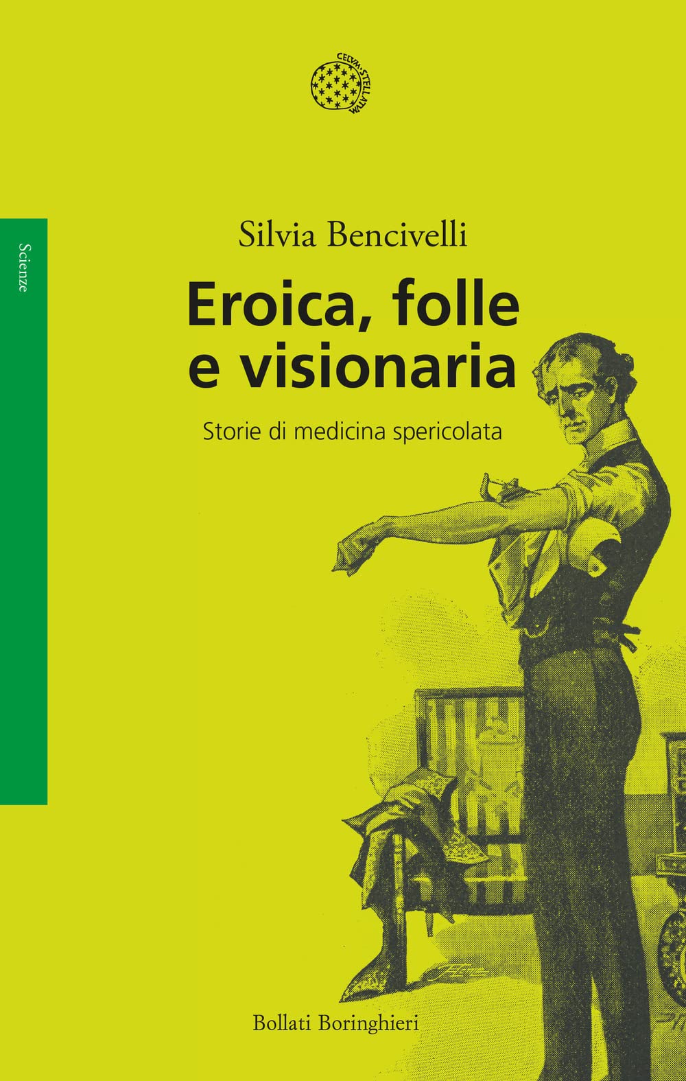 Libri Silvia Bencivelli - Eroica, Folle E Visionaria. Storie Di Medicina Spericolata NUOVO SIGILLATO, EDIZIONE DEL 19/05/2023 SUBITO DISPONIBILE