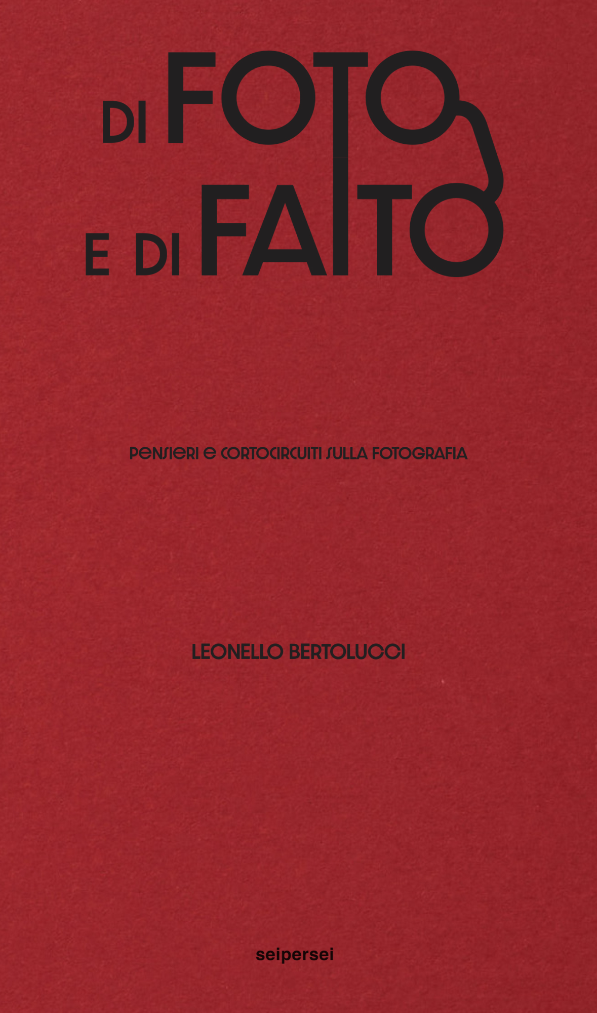 Libri Leonello Bertolucci - Di Foto E Di Fatto NUOVO SIGILLATO, EDIZIONE DEL 03/12/2022 SUBITO DISPONIBILE