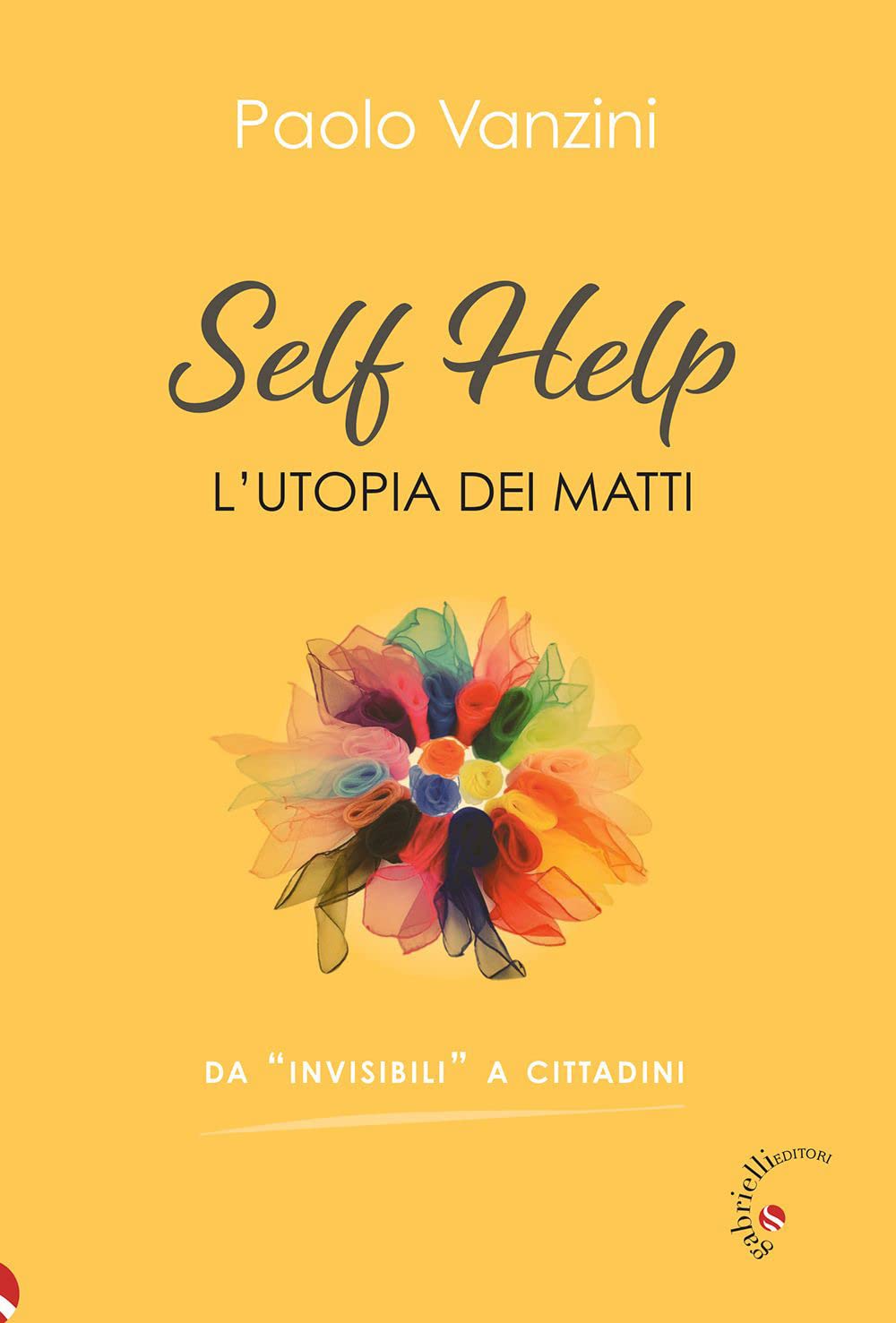 Libri Vanzini Paolo - Self Help. L'utopia Dei Matti NUOVO SIGILLATO, EDIZIONE DEL 13/12/2022 SUBITO DISPONIBILE