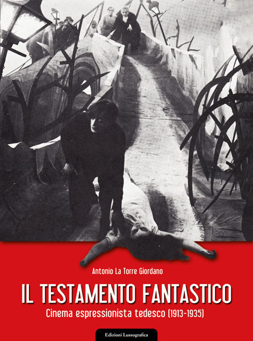 Libri La Torre Giordano Antonio - Il Testamento Fantastico. Cinema Espressionista Tedesco (1913 - 1935) NUOVO SIGILLATO, EDIZIONE DEL 03/02/2023 SUBITO DISPONIBILE