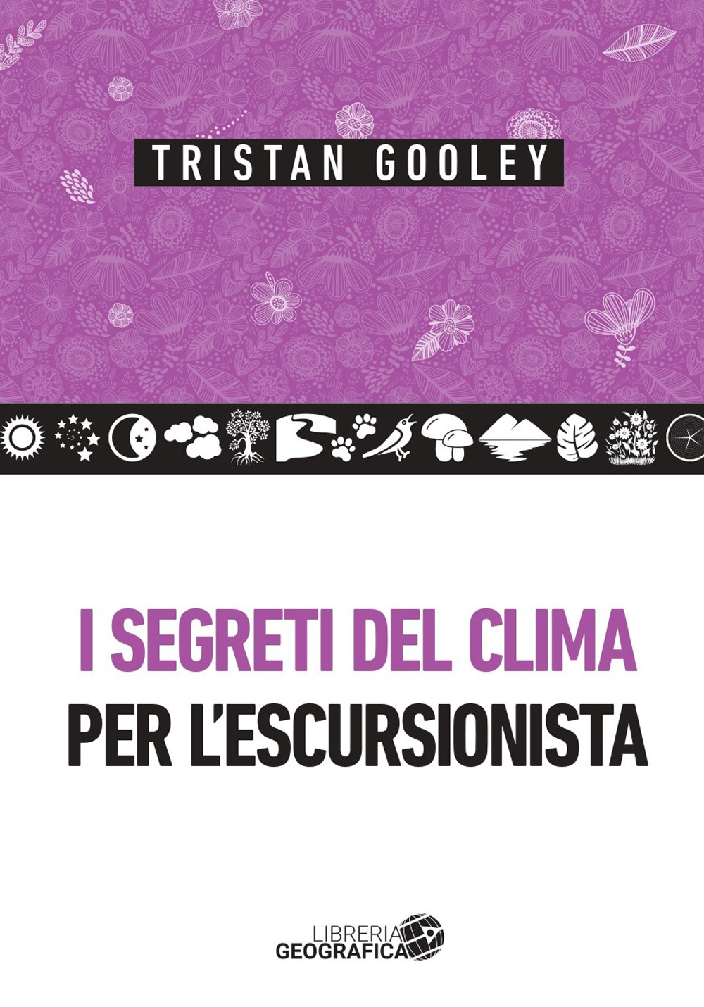 Libri Tristan Gooley - I Segreti Del Clima Per L'escursionista NUOVO SIGILLATO, EDIZIONE DEL 27/06/2023 SUBITO DISPONIBILE