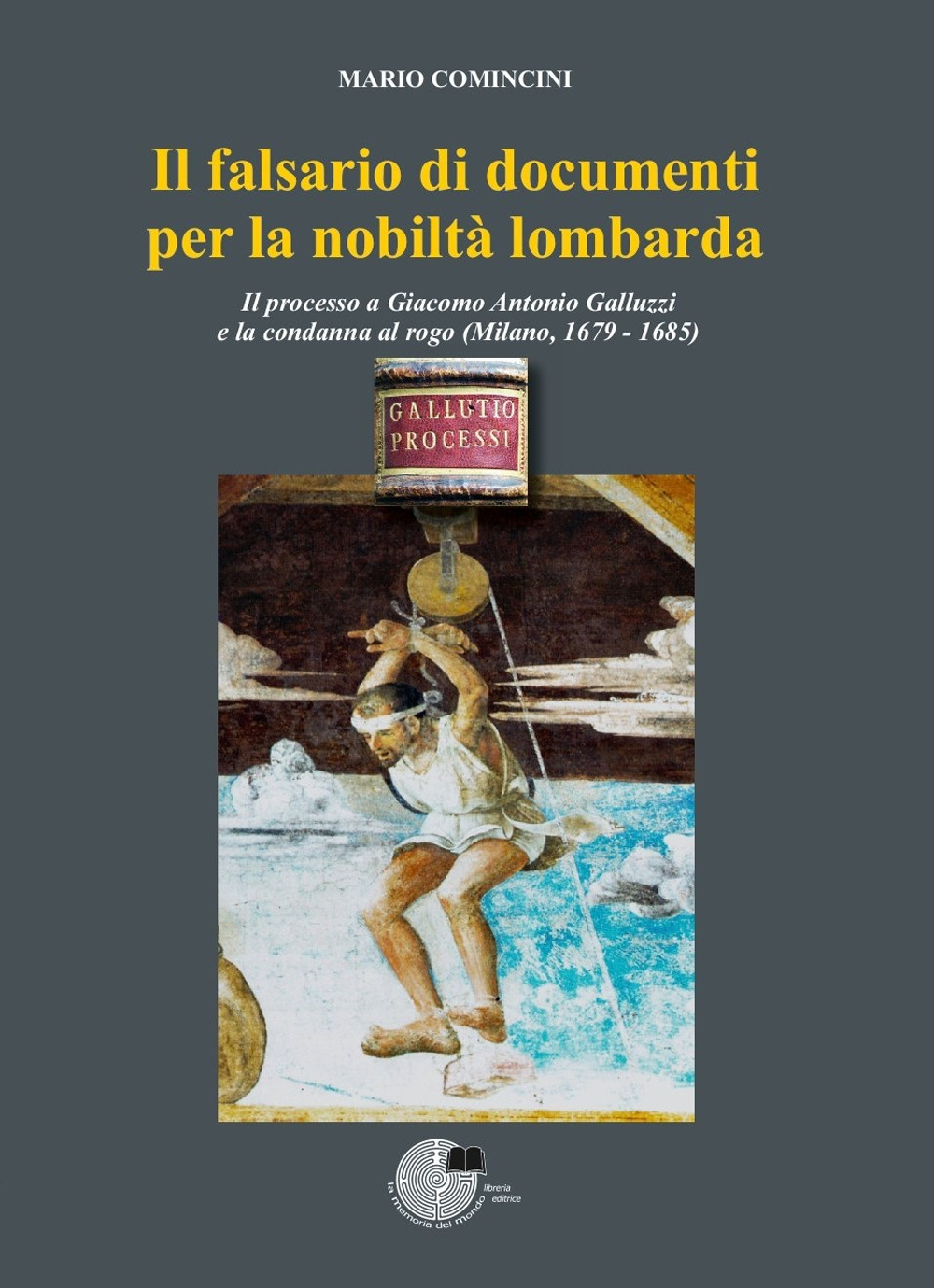 Libri Mario Comincini - Il Falsario Di Documenti Per La Nobilta Lombarda NUOVO SIGILLATO, EDIZIONE DEL 07/12/2022 SUBITO DISPONIBILE