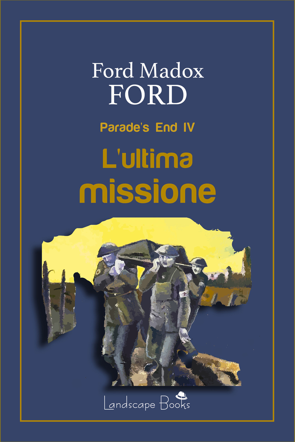 Libri Ford Ford Madox - L' Ultima Missione. Parade's End Vol 04 NUOVO SIGILLATO, EDIZIONE DEL 12/01/2023 SUBITO DISPONIBILE