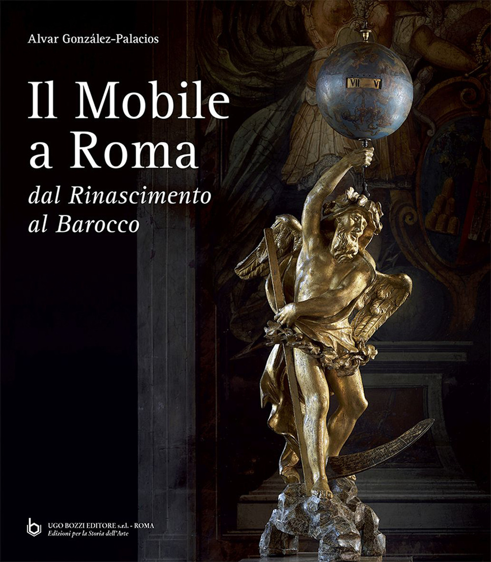 Libri Alvar González-Palacios - Il Mobile A Roma. Dal Rinascimento Al Barocco NUOVO SIGILLATO, EDIZIONE DEL 01/01/2023 SUBITO DISPONIBILE