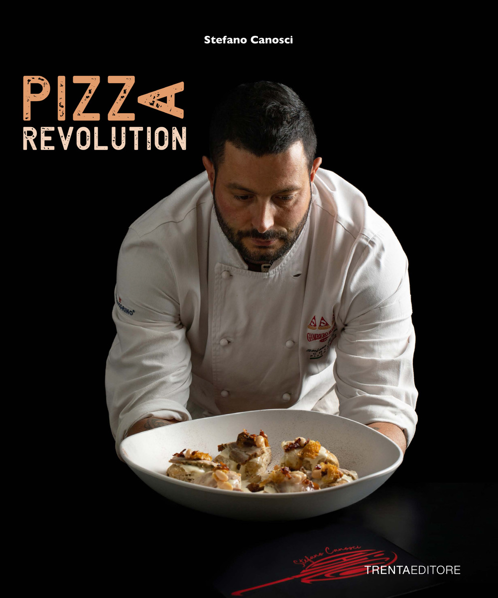 Libri Canosci Stefano - Pizza Revolution NUOVO SIGILLATO, EDIZIONE DEL 01/02/2023 SUBITO DISPONIBILE