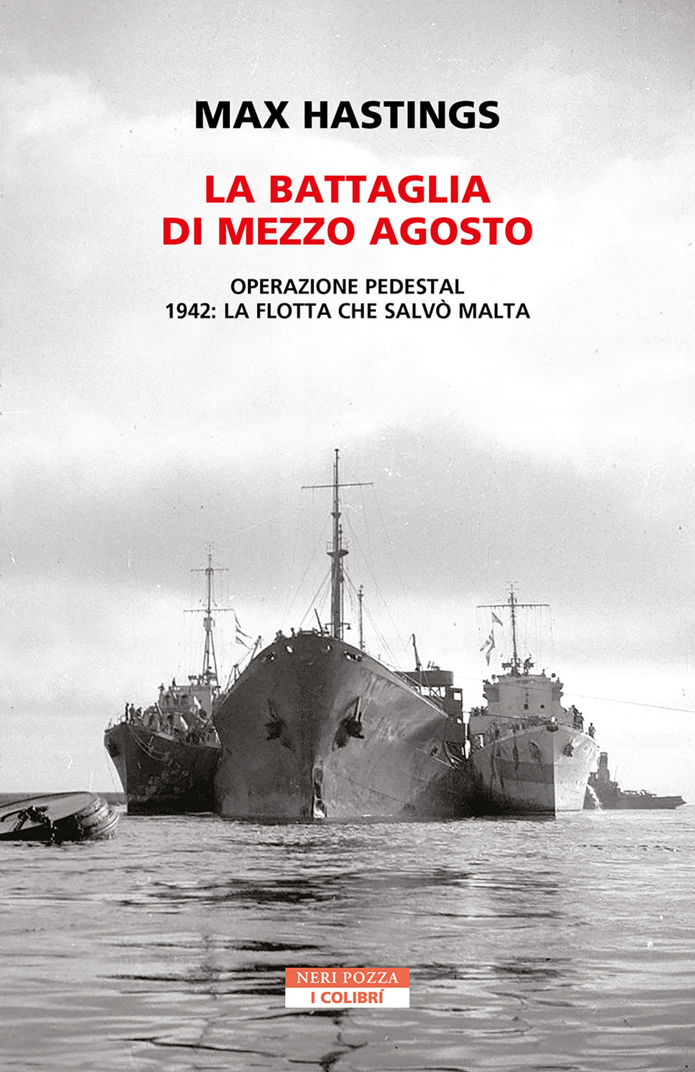 Libri Max Hastings - La Battaglia Di Mezzo Agosto. Operazione Pedestal. 1942: La Flotta Che Salvo Malta NUOVO SIGILLATO, EDIZIONE DEL 12/05/2023 SUBITO DISPONIBILE