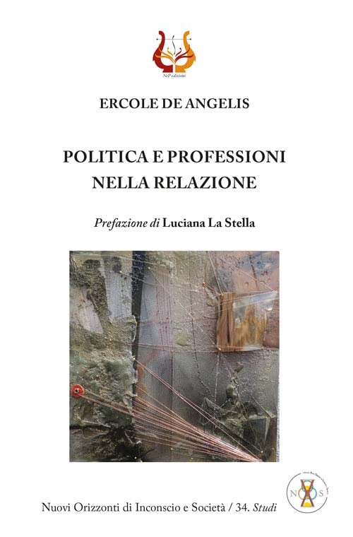 Libri De Angelis Ercole - Politica E Professioni Nella Relazione. Nuova Ediz. NUOVO SIGILLATO, EDIZIONE DEL 21/12/2022 SUBITO DISPONIBILE