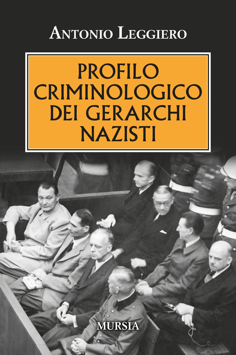 Libri Antonio Leggiero - Il Profilo Criminologo Dei Gerarchi Nazisti NUOVO SIGILLATO, EDIZIONE DEL 16/02/2023 SUBITO DISPONIBILE