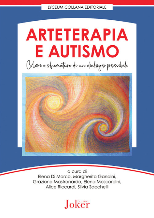 Libri Arteterapia E Autismo. Colori E Sfumature Di Un Dialogo Possibile NUOVO SIGILLATO SUBITO DISPONIBILE