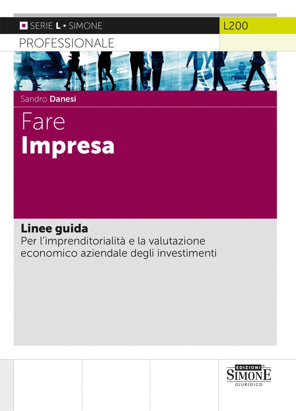 Libri Sandro Danesi - Fare Impresa. Linee Guida. Per L'imprenditorialita E La Valutazione Economico Aziendale Degli Investimenti NUOVO SIGILLATO, EDIZIONE DEL 19/09/2022 SUBITO DISPONIBILE