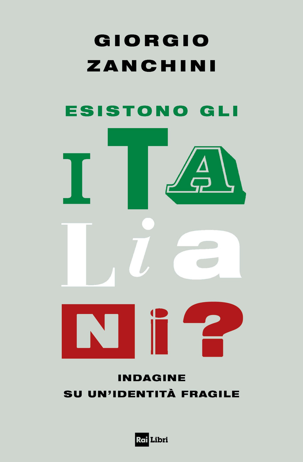 Libri Giorgio Zanchini - Esistono Gli Italiani? Indagine Su Un'identita Fragile NUOVO SIGILLATO, EDIZIONE DEL 07/04/2023 SUBITO DISPONIBILE