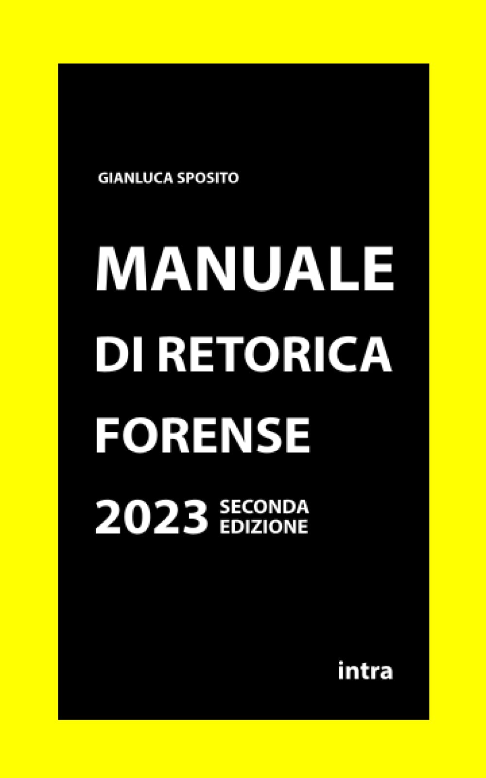 Libri Gianluca Sposito - Manuale Di Retorica Forense NUOVO SIGILLATO, EDIZIONE DEL 03/01/2023 SUBITO DISPONIBILE
