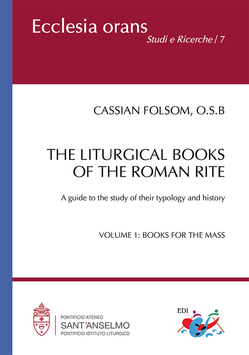Libri Folsom Cassian - The Liturgical Books Of The Roman Rite. A Guide To The Study Of Their Typology And History Vol 01 NUOVO SIGILLATO, EDIZIONE DEL 06/03/2023 SUBITO DISPONIBILE